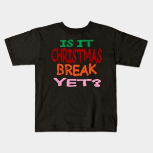 Is it Christmas Break Yet Kids T-Shirt